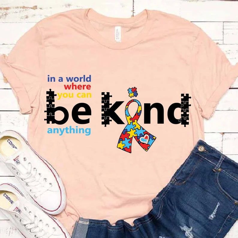 Autism Awareness  In A World Where You Can Be Anything Shirt