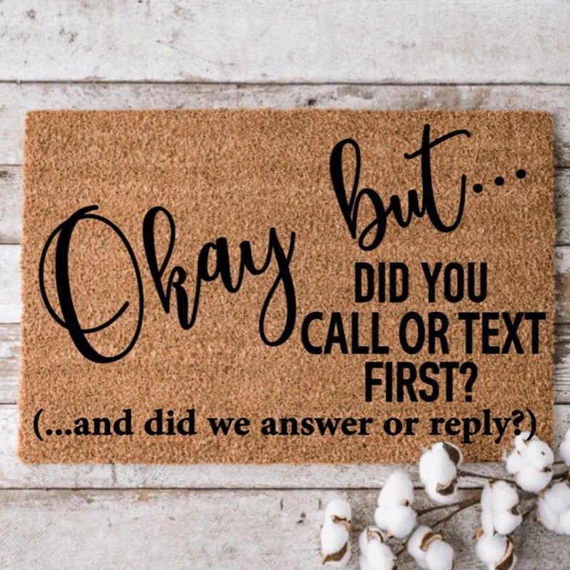 Okay but... did you call or text first | Custom Welcome Mat | Personalized Door Mat | Home Decor | Housewarming Gift